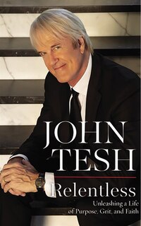 Relentless: Unleashing A Life Of Purpose, Grit, And Faith