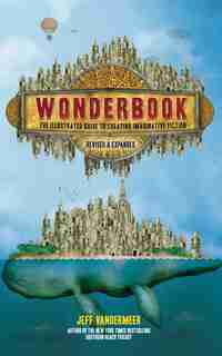 Wonderbook (revised And Expanded): The Guide To Creating Imaginative Fiction by Jeff Vandermeer