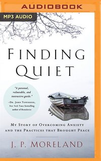 Finding Quiet: My Story Of Overcoming Anxiety And The Practices That Brought Peace