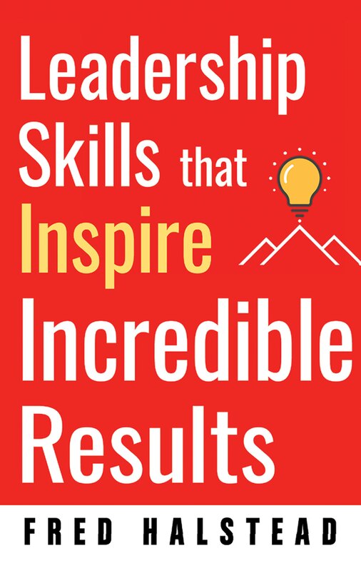 Front cover_Leadership Skills That Inspire Incredible Results