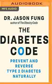 The Diabetes Code: Prevent And Reverse Type 2 Diabetes Naturally by Jason Fung
