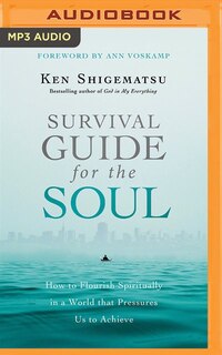 Survival Guide For The Soul: How To Flourish Spiritually In A World That Pressures Us To Achieve