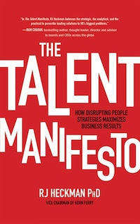 The Talent Manifesto: How Disrupting People Strategies Maximizes Business Results