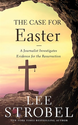 The Case For Easter: A Journalist Investigates Evidence For The Resurrection