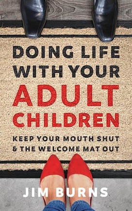 Doing Life With Your Adult Children: Keep Your Mouth Shut And The Welcome Mat Out