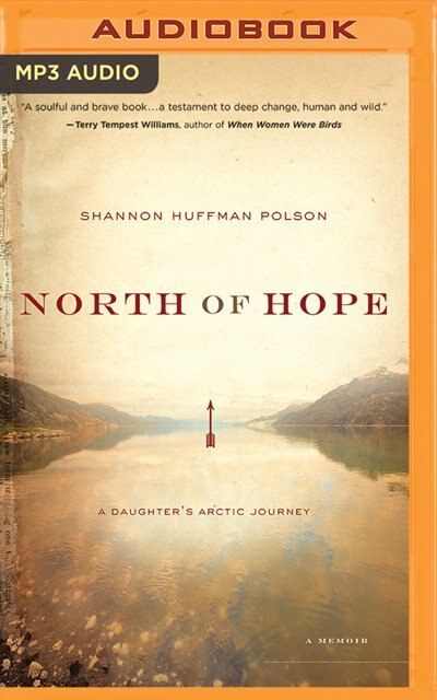 North Of Hope: A Daughter's Arctic Journey