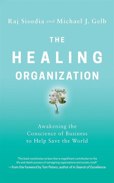 The Healing Organization: Awakening The Conscience Of Business To Help Save The World