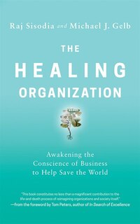 The Healing Organization: Awakening The Conscience Of Business To Help Save The World