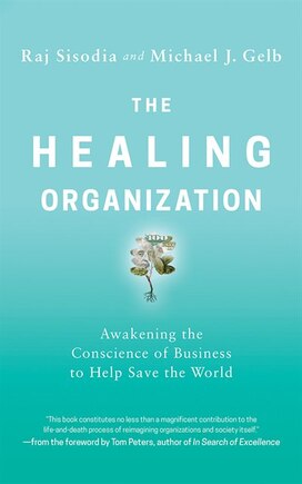 The Healing Organization: Awakening The Conscience Of Business To Help Save The World