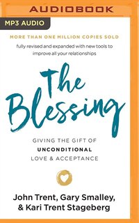 The Blessing: Giving The Gift Of Unconditional Love And Acceptance