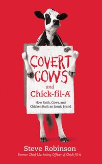 Covert Cows And Chick-fil-a: How Faith, Cows, And Chicken Built An Iconic Brand