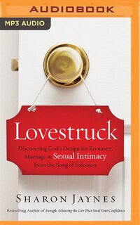 Lovestruck: Discovering God's Design For Romance, Marriage, And Sexual Intimacy From The Song Of Solomon