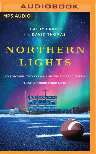 Northern Lights: One Woman, Two Teams, And The Football Field That Changed Their Lives
