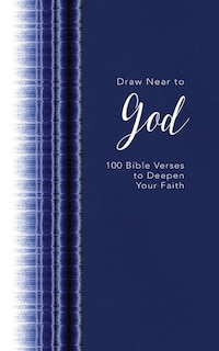 Draw Near To God: 100 Bible Verses To Deepen Your Faith