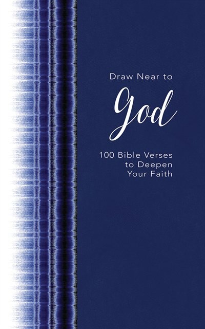 Draw Near To God: 100 Bible Verses To Deepen Your Faith