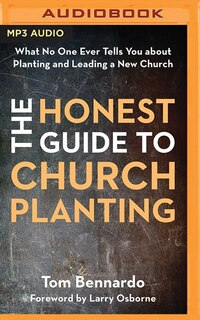 The Honest Guide To Church Planting: What No One Ever Tells You About Planting And Leading A New Church