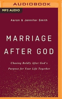 Marriage After God: Chasing Boldly After God's Purpose For Your Life Together