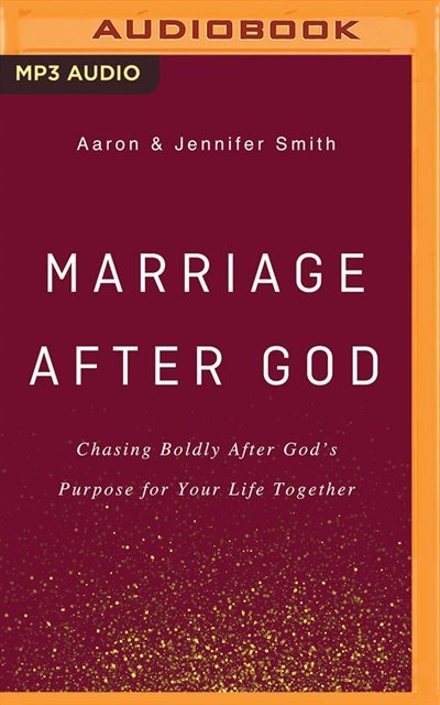 Marriage After God: Chasing Boldly After God's Purpose For Your Life Together