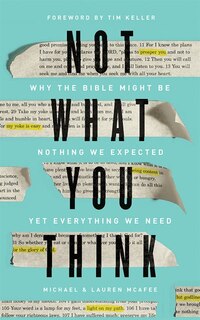 Not What You Think: Why The Bible Might Be Nothing We Expected Yet Everything We Need