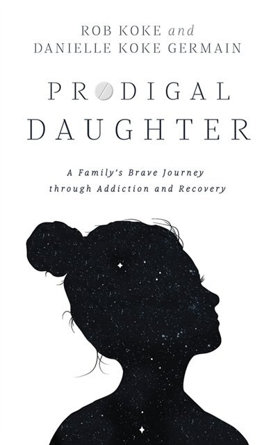 Prodigal Daughter: A Family's Brave Journey Through Addiction And Recovery