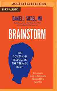Brainstorm: The Power And Purpose Of The Teenage Brain by Daniel J. Siegel