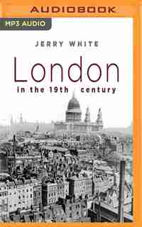 London In The Nineteenth Century by Jerry White