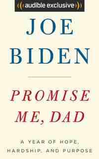 Promise Me, Dad: A Year Of Hope, Hardship, And Purpose by Joe Biden