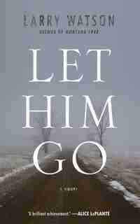 Let Him Go: A Novel by Larry Watson