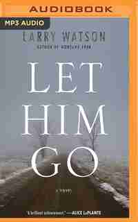 Let Him Go: A Novel by Larry Watson