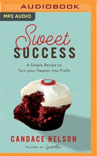 Sweet Success: A Simple Recipe to Turn your Passion into Profit