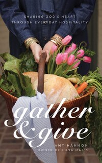 Gather and Give: Sharing God’s Heart Through Everyday Hospitality