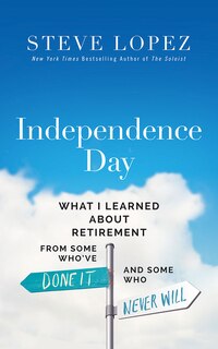 Independence Day: What I Learned About Retirement from Some Who’ve Done It and Some Who Never Will