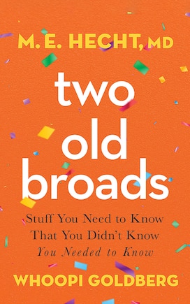 Two Old Broads: Stuff You Need to Know That You Didn’t Know You Needed to Know