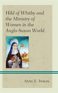Couverture_Hild Of Whitby And The Ministry Of Women In The Anglo-saxon World