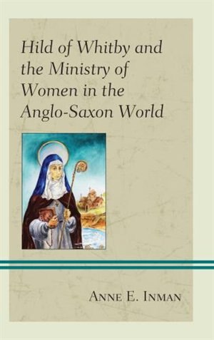Couverture_Hild Of Whitby And The Ministry Of Women In The Anglo-saxon World