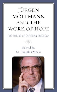 Front cover_Jurgen Moltmann and the Work of Hope