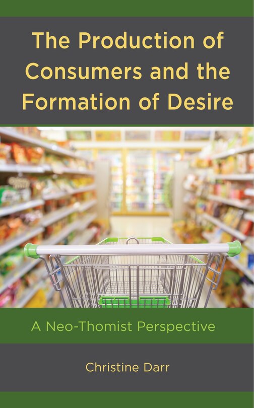 Front cover_The Production of Consumers and the Formation of Desire