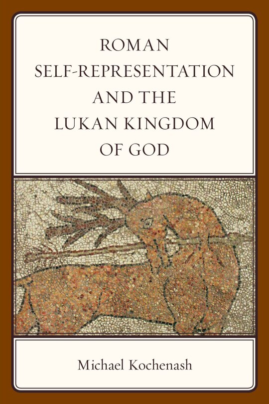 Front cover_Roman Self-representation And The Lukan Kingdom Of God