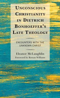 Couverture_Unconscious Christianity in Dietrich Bonhoeffer's Late Theology