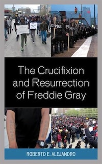 Couverture_The Crucifixion and Resurrection of Freddie Gray