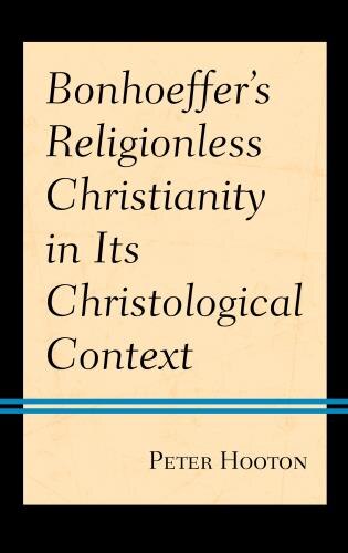 Front cover_Bonhoeffer's Religionless Christianity in Its Christological Context