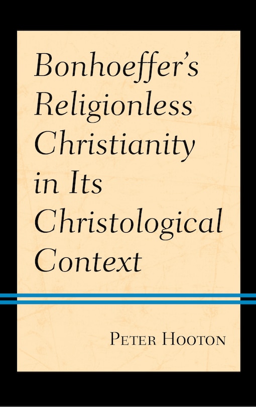 Front cover_Bonhoeffer’s Religionless Christianity in Its Christological Context