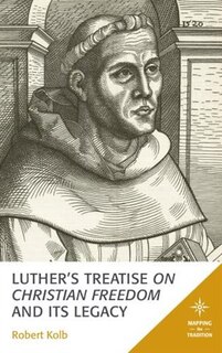 Front cover_Luther's Treatise On Christian Freedom And Its Legacy