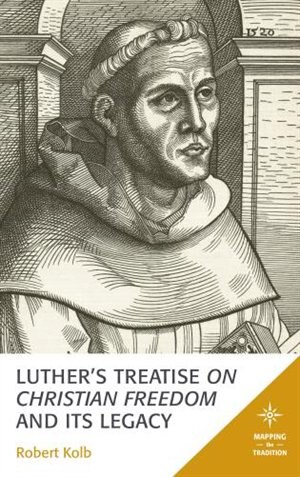 Front cover_Luther's Treatise On Christian Freedom And Its Legacy