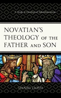 Front cover_Novatian's Theology of the Father and Son