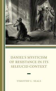 Couverture_Daniel’s Mysticism of Resistance in Its Seleucid Context