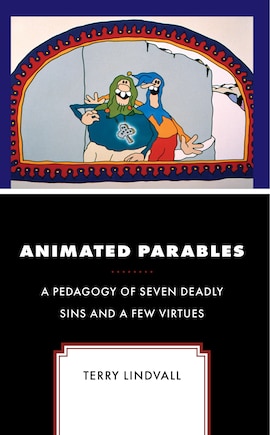 Animated Parables: A Pedagogy of Seven Deadly Sins and a Few Virtues