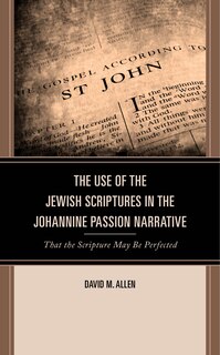 Front cover_Use of the Jewish Scriptures in the Johannine Passion Narrative