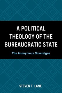 Front cover_A Political Theology of the Bureaucratic State