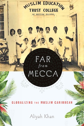 Far From Mecca: Globalizing The Muslim Caribbean